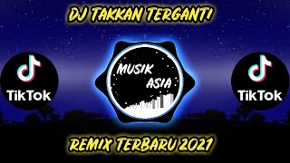 DJ TAKKAN TERGANTI 🔊 DJ TIKTOK TERBARU 2021 || REMIX FULL BASS YANG KALIAN CARI