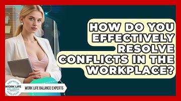 How Do You Effectively Resolve Conflicts In The Workplace? - Work Life Balance Experts