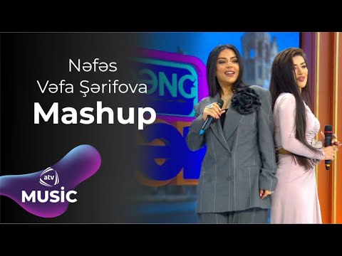 Nəfəs & Vəfa Şərifova - Mashup