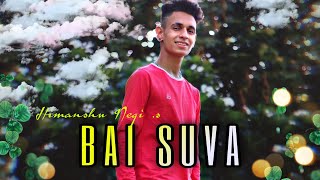 BAI SUVA | NEW PAHADI SONG | GARHWALI SONG | HIMANSHU NEGI