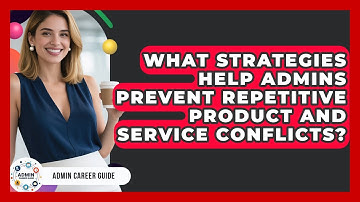 What Strategies Help Admins Prevent Repetitive Product And Service Conflicts? - Admin Career Guide