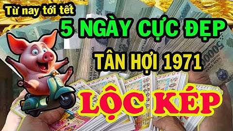 Bí Quyết Giàu Nhanh tuổi Tân Hợi 1971 Được Lộc Trời Ban, Trúng Số Liên Tiếp nếu Biết 5 Ngày cực Đẹp