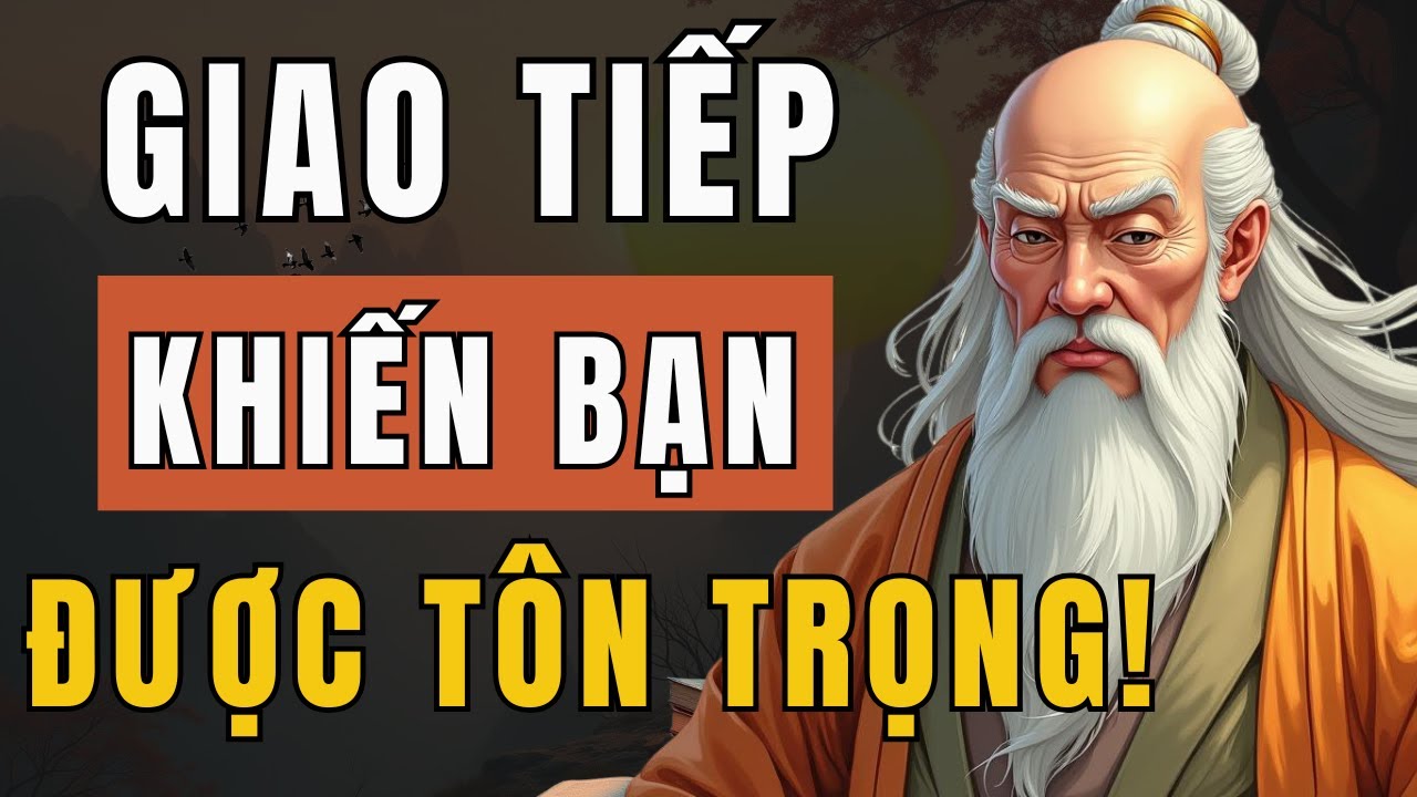 Cổ Nhân Dạy: 7 Bí Quyết Trở Thành Người Giao Tiếp Khôn Ngoan - Triết Lý ...