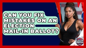 Can You Fix Mistakes On An Election Mail-in Ballot? - Election Central Channel