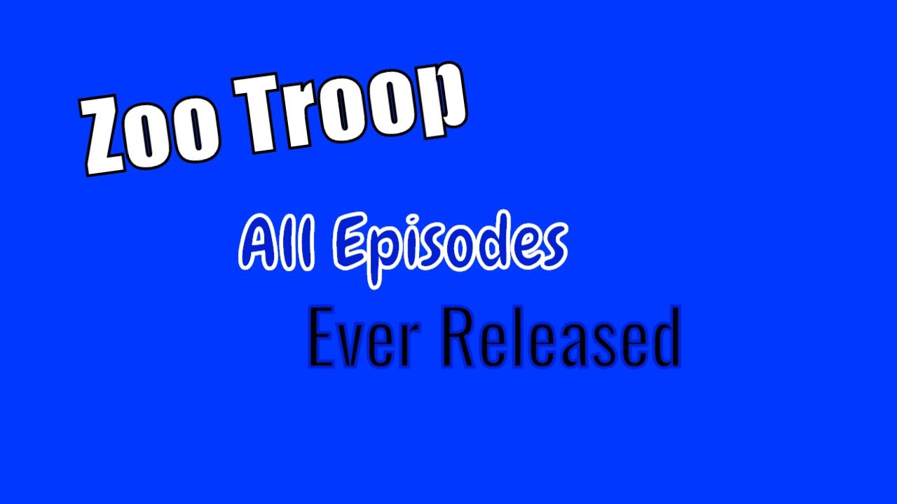 All Zoo Troop Episodes...Ever Released