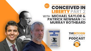 187. CONCEIVED IN LIBERTY PART 2 with Michael Saylor & Patrick Newman on Murray Rothbard