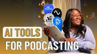 AI Tools to Streamline Your Podcast Workflow