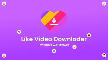 Video Downloader for Likee - Formerly LIKE  Without Watermark