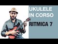 Ukulele in corso  ritmica 7  nino vernaci