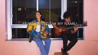 #MUSICLAU : primeira vez/say my name (acústico)