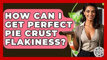 How Can I Get Perfect Pie Crust Flakiness? - The Skillful Chef