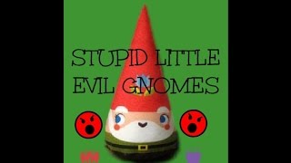 STUPID GNOMES