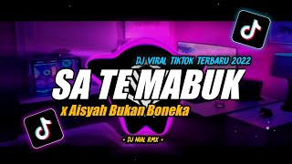 DJ Sa Te Mabuk X Aisyah Bukan Boneka Remix Viral TikTok Terbaru 2022 Full Bass