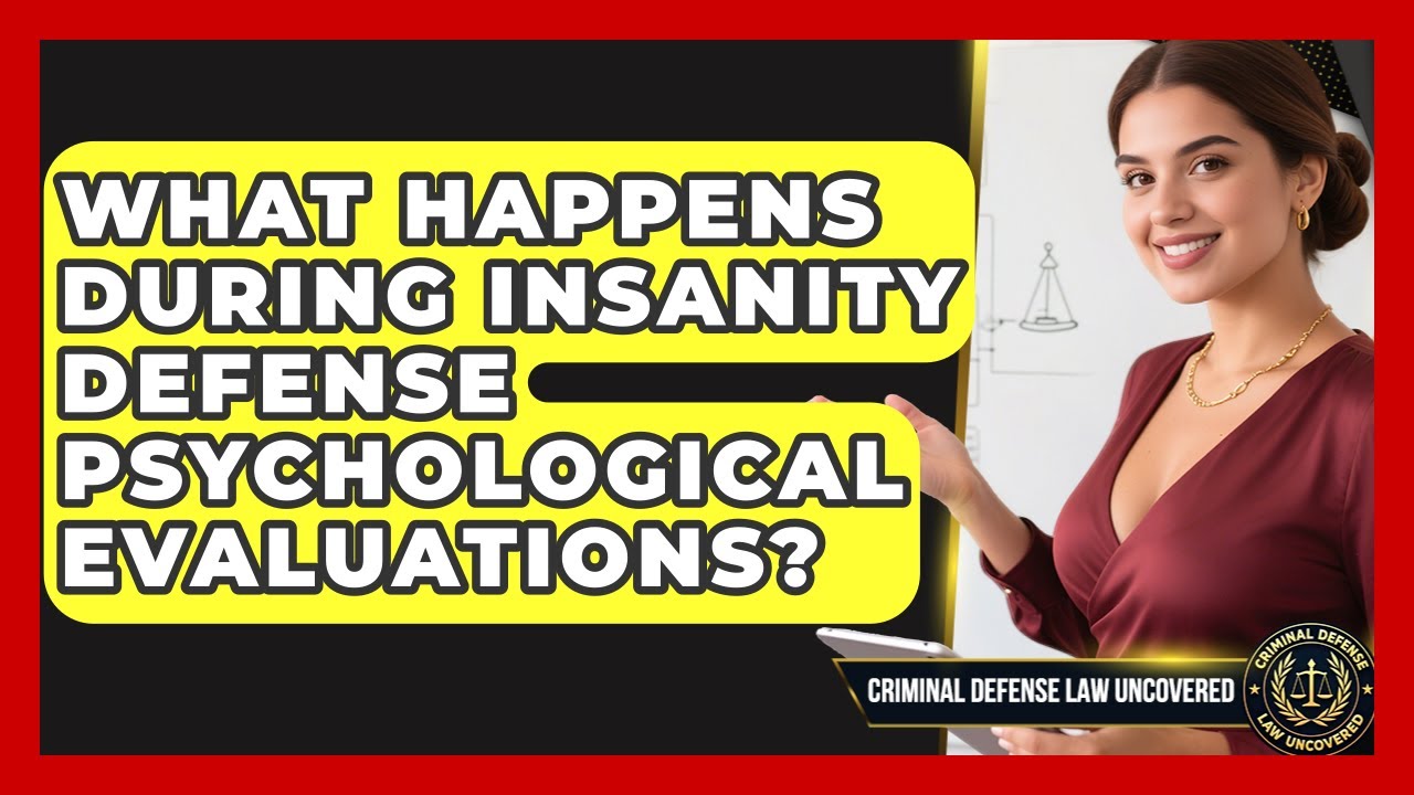 What Happens During Insanity Defense Psychological Evaluations? - Criminal Defense Law Uncovered