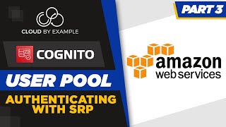 Cognito: User Pool; authenticating with username and SRP Cognito: User Pool; authenticating with username and SRP