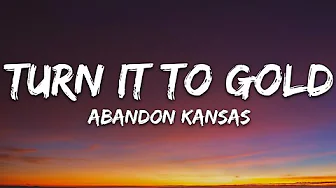 Abandon Kansas - Turn It to Gold (Lyrics)