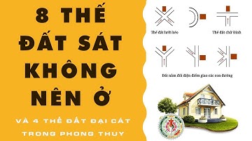 NHỮNG THẾ ĐẤT XẤU KHÔNG NÊN Ở THEO PHONG THỦY | 8 Thế Sát và 4 Thế Cát của một Bản Trạch
