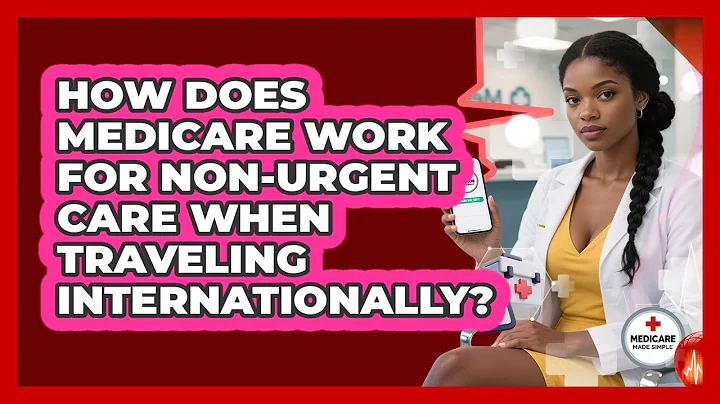 How Does Medicare Work For Non-urgent Care When Traveling Internationally?