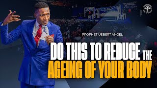 Do This To Reduce The Ageing Of Your Body | Prophet Uebert Angel