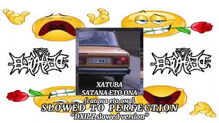 Xatuba - Satana Eto Ona SLOWED (DXILZ's slowed version) Resimi