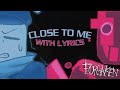 FORSAKEN LMS CLOSE TO ME WITH LYRICS Ft CrashIsHuge