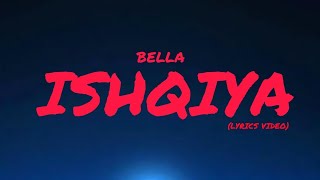 Bella-ISHQIYA||Lyrics Video||Kbedits