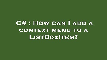 C# : How can I add a context menu to a ListBoxItem?
