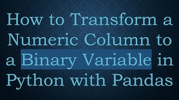 How to Transform a Numeric Column to a Binary Variable in Python with Pandas