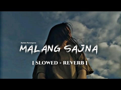 Malang Sajna [ Slowed + Reverb ] Sachit-Parampara | Adil Shaikh, Kumaar