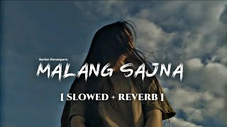 Malang Sajna [ Slowed + Reverb ] Sachit-Parampara | Adil Shaikh, Kumaar