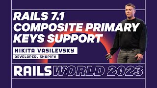 talk by Nikita Vasilevsky: Implementing Native Composite Primary Key Support in Rails 7.1