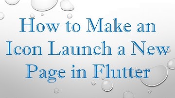 How to Make an Icon Launch a New Page in Flutter