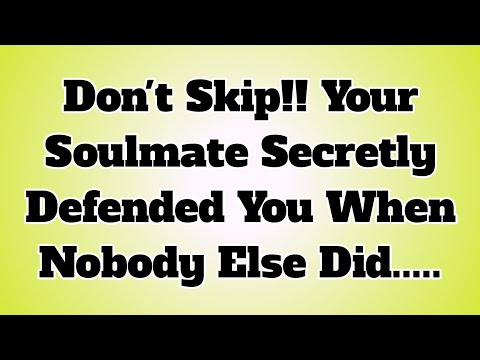 Don't Skip!! Your Soulmate Secretly Defended You When Nobody Else Did.....