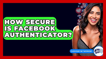 How Secure Is Facebook Authenticator? - Everyday-Networking