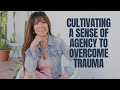 Cultivating a Sense of Agency to Overcome Trauma