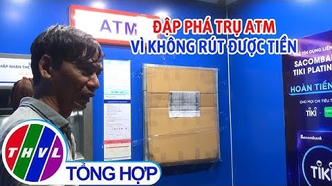 Đập phá trụ ATM vì không rút được tiền