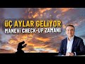 ÜÇ AYLAR GELİYOR: MANEVİ CHECK-UP ZAMANI | Dr. Mehmet Portakal