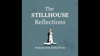 The Stillhouse Reflections Episode 6: Stillness Isnt Stuckness