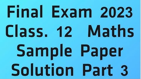 Class 12, Final Exam 2023 ,Sample Paper , Maths, Solution Part 3 ,HBSE, Haryana Board,