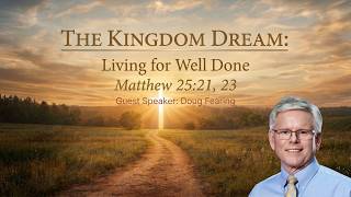 The Kingdom Dream: Living for Well Done | 4-12-26