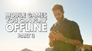 The Best Mobile Games You Can Play Offline - Part 3 - iOS & Android The Best Mobile Games You Can Play Offline - Part 3 - iOS & Android