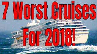 The 7 Worst Cruises of 2018! Norwegian Carnival Princess Royal Caribbean MSC Wealth