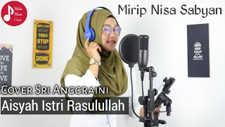 Terbaru Aisyah Istri Rasulullah | Mirip Nisa Sabyan | Cover Sri Anggraini