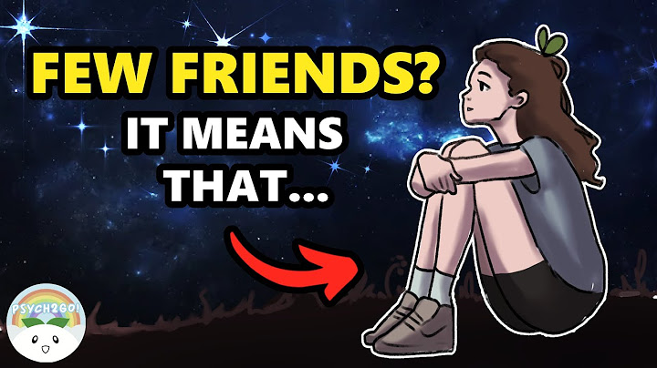 A Lack Of Friends Means That You're...