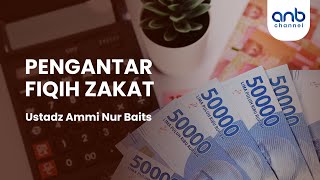 Pengantar Fiqih Zakat | Ustadz Ammi Nur Baits