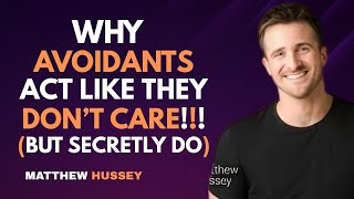 Why Avoidants Act Like They Don’t Care (But Secretly Do) : Matthew Hussey