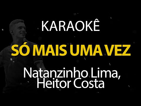 Video thumbnail for Só Mais Uma Vez - Natanzinho Lima, Heitor Costa