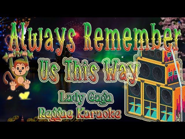 always remember us this way -  Lady Gaga Reggae mixed (Karaoke version) class=