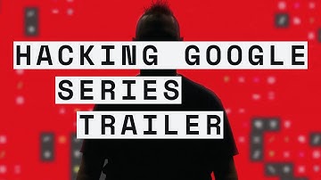HACKING GOOGLE: Series Trailer