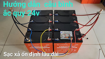 Hướng Dẫn Câu Bình Ắc Quy Lưu Điện Mặt Trời 24v Rất Chi Tiết